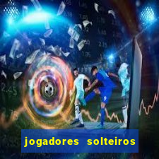 jogadores solteiros do flamengo